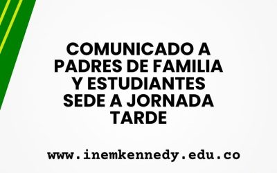 Comunicado a padres de familia y estudiantes jornada tarde sede A